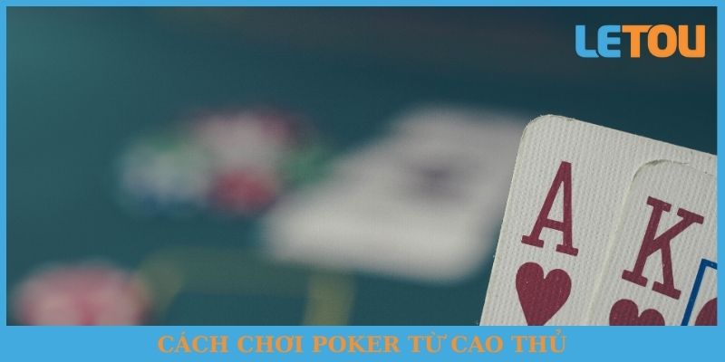 Cách chơi Poker từ cao thủ