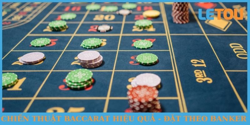 Chiến thuật Baccarat hiệu quả - đặt theo banker