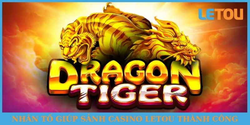 Nhân tố giúp sảnh Casino Letou thành công