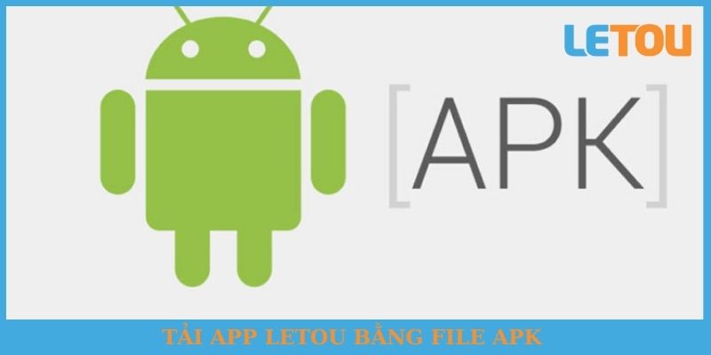 Tải app Letou bằng File APK