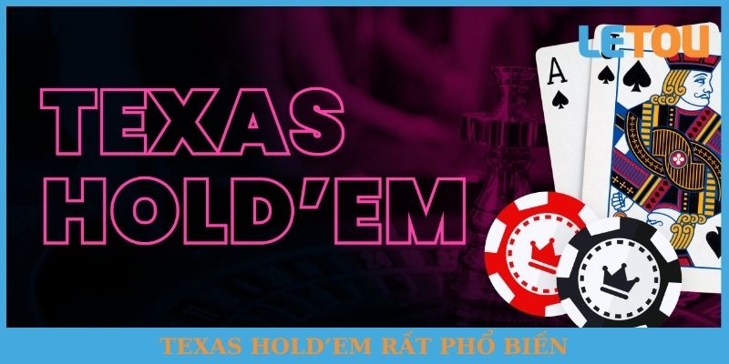 Texas Hold’em rất phổ biến